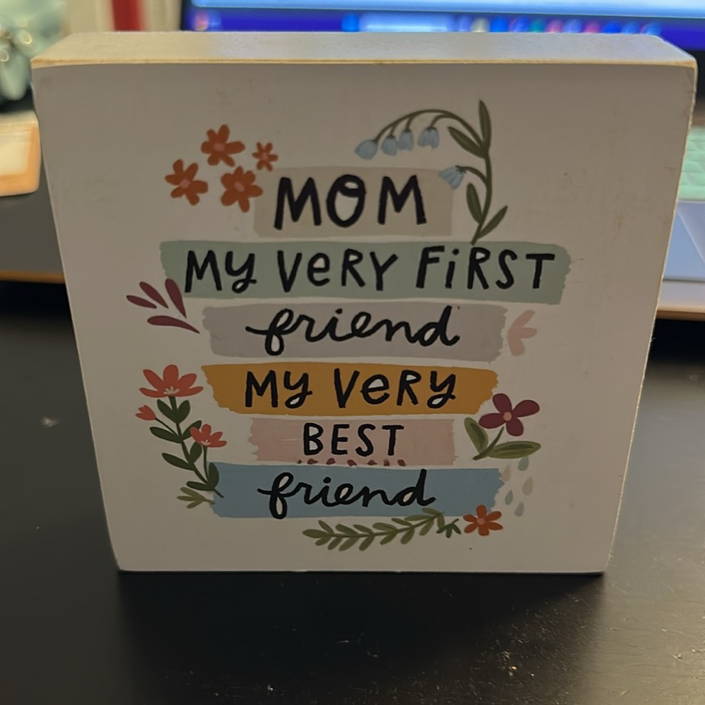 Mom my very first friend my very best friend block sign 4”x4”x1” - Picture 3 of 7